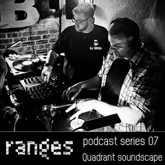 Ranges podcast 07 : Quadrant soundscape