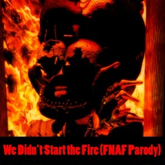We Didn't Start The Fire (FNAF Parody)
