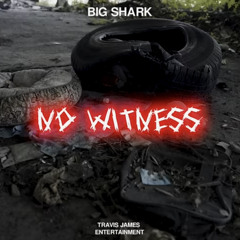 Big Shark - No Witness