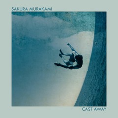 Sakura Murakami - Cast Away