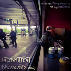 INTERMITTENT BROADCAST 002 #RED LIGHT AMSTERDAM