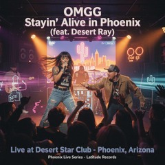 OMGG – Stayin’ Alive in Phoenix (feat. Desert Ray) [Live at Desert Star Club]
