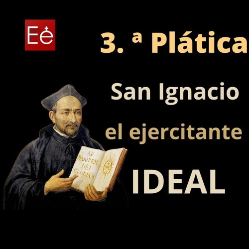 03 San Ignacio el Ejercitante ideal