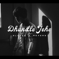 Dhundle Jehe - (Slowed + Reverb) Version | Cloud Cafe
