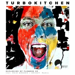 Turbokitchen - Explosion Of Flowers (Acid Washed Remix)[Emerald & Doreen]