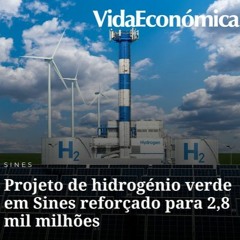 Projeto de hidrogénio verde em Sines reforçado para 2,8 mil milhões