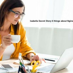Isabella Secret Story 6 Things About Nginx