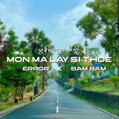 MON MA LAY SI THOE - EDIT ERROR & BAM BAM [ FREE DOWNLOAD ]