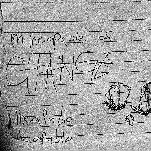 Im Incapable of Change