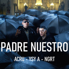 PADRE NUESTRO - ACRU & YSY A - NGRT Re-Version Beat