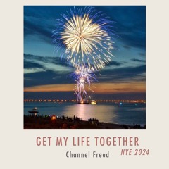 Get My Life Together - NYE 2024
