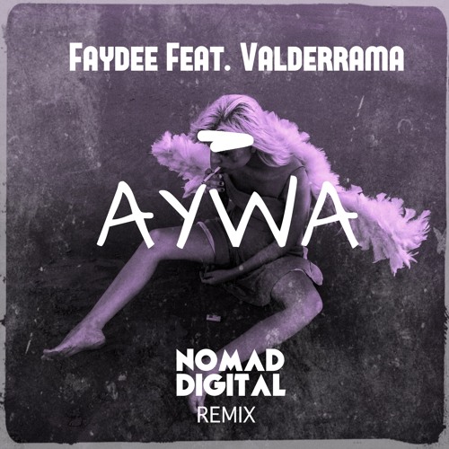Faydee Feat. Valderrama - AYWA | NoMad Digital Remix [FREE DOWNLOAD]