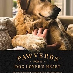 EPUB DOWNLOAD Pawverbs for a Dog Lover?s Heart: Inspiring Stories of Friendship,