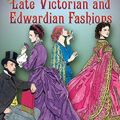 [READ] [EPUB KINDLE PDF EBOOK] Late Victorian and Edwardian Fashions Coloring Book (D
