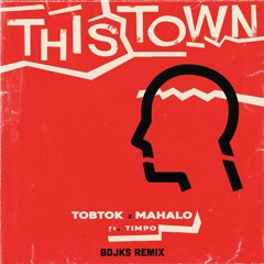 Tobtok & Mahalo ft. Timpo - This Town (BDJKS Remix)
