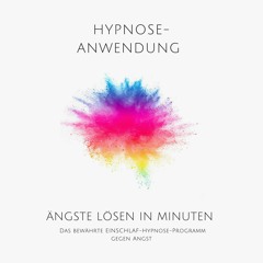 Ängste lösen in Minuten. Hypnose-Anwendung: Das bewährte Einschlaf-Hypnose-Programm gegen Angst