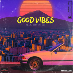 Ayah The Light - Good Vibes (remix) feat. CITYSPARKS