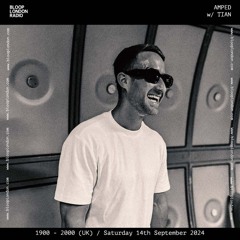 AMPED w/ TIAN - 14/9/24 - Bloop London Radio