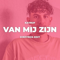 Katnuf - Van Mij Zijn (Djeffros Edit) (BUY = DOWNLOAD)