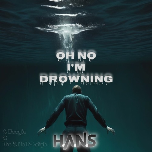 Oh No I'm Drowning ( A Boogie X Hix & Kelli-Leigh) H.A.N.S Edit