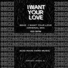 66Hz - I Want Your Love (Original - Mix)