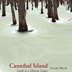 ACCESS EPUB 📁 Cannibal Island: Death in a Siberian Gulag (Human Rights and Crimes ag
