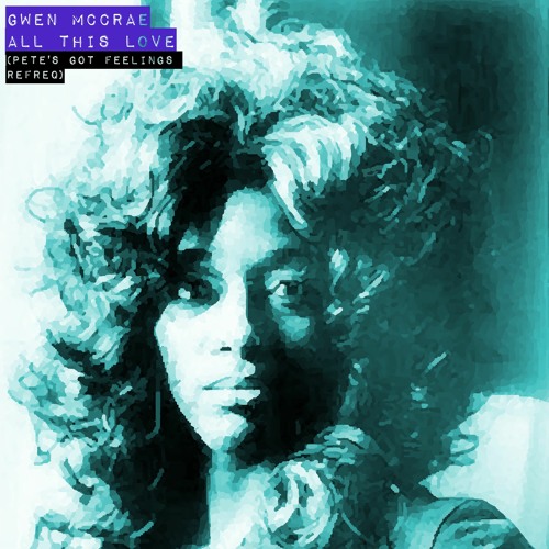 Gwen McCrae - All This Love (Pete's Got Feelings Refreq)