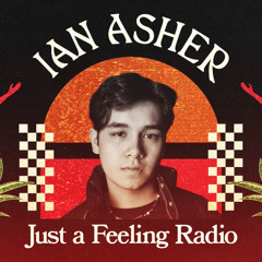 Just a Feeling Radio #030