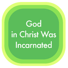God in Christ Was Incarnated (Consummated Trinity with Glorified Humanity)