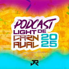 PODCAST LIGHT DE CARNAVAL 2025 ( DJ JR DO MD )