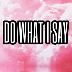 Do What I Say (Prod. Decoy)