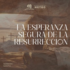 La Esperanza segura de la Resurrección | 1 Corintios 15:1-22
