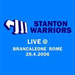 Stanton Warriors - LIVE @ Brancaleone Rome - 28.4.2006