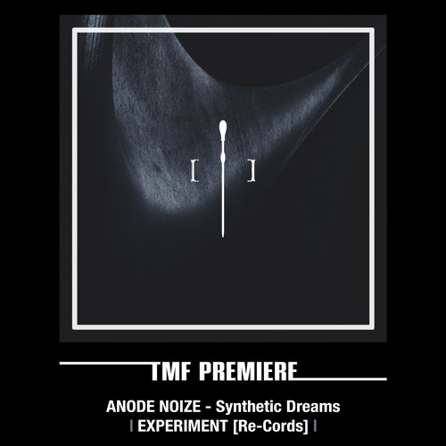 PREMIERE: ANODE NOIZE - Synthetic Dreams [EXPERIMENT [Re-Cords]]