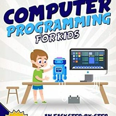 [Read] [KINDLE PDF EBOOK EPUB] Computer Programming for Kids: An Easy Step-by-Step Gu