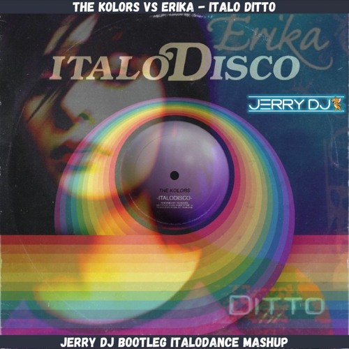 The Kolors Vs Erika - Italo Ditto (Jerry Dj Bootleg Italodance Mashup)