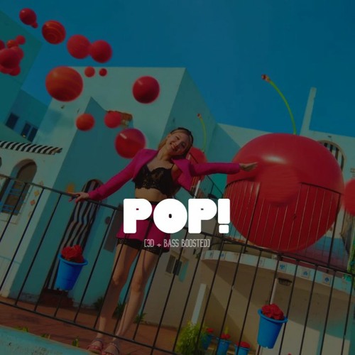 POP! - NAYEON [3D + BASS BOOSTED]