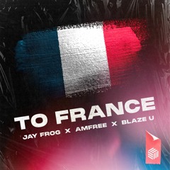 Jay Frog, Amfree & Blaze U - To France
