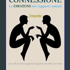 Read eBook [PDF] ⚡ CONNESSIONE – le Emozioni nei rapporti umani: L'arte di creare rapporti Empatic