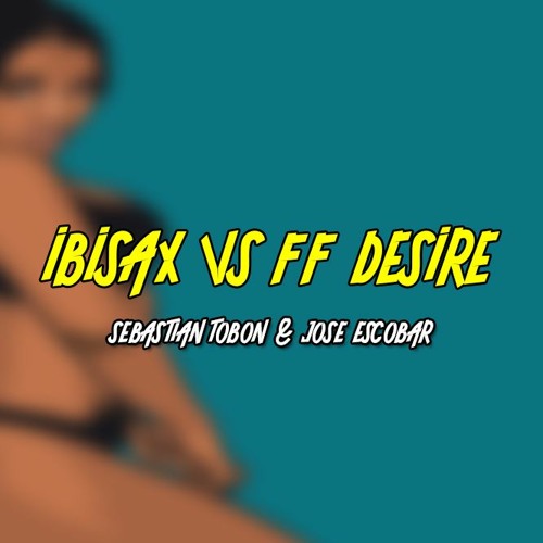 Ibisax Vs FF Desire (Sebastian Tobon & Jose Escobar)Edit 2020 (FREE EN BOTON COMPRAR)