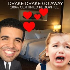 drake drake go away (1st verse only)