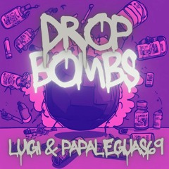 LUIGI & Papaleguas69-DROP BOMBS