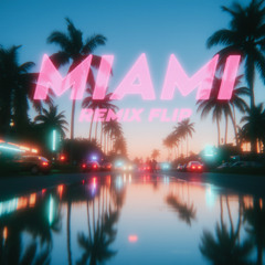 MIAMI (REMIX FLIP)