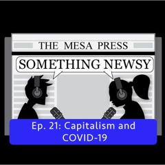 Something Newsy Ep. 21 - Capitalism and COVID-19