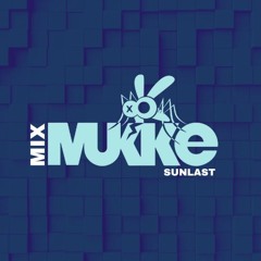 MUKKE MIX SERIES #5: Sunlast