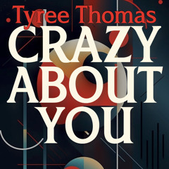 Crazy About You by Tyree Thomas