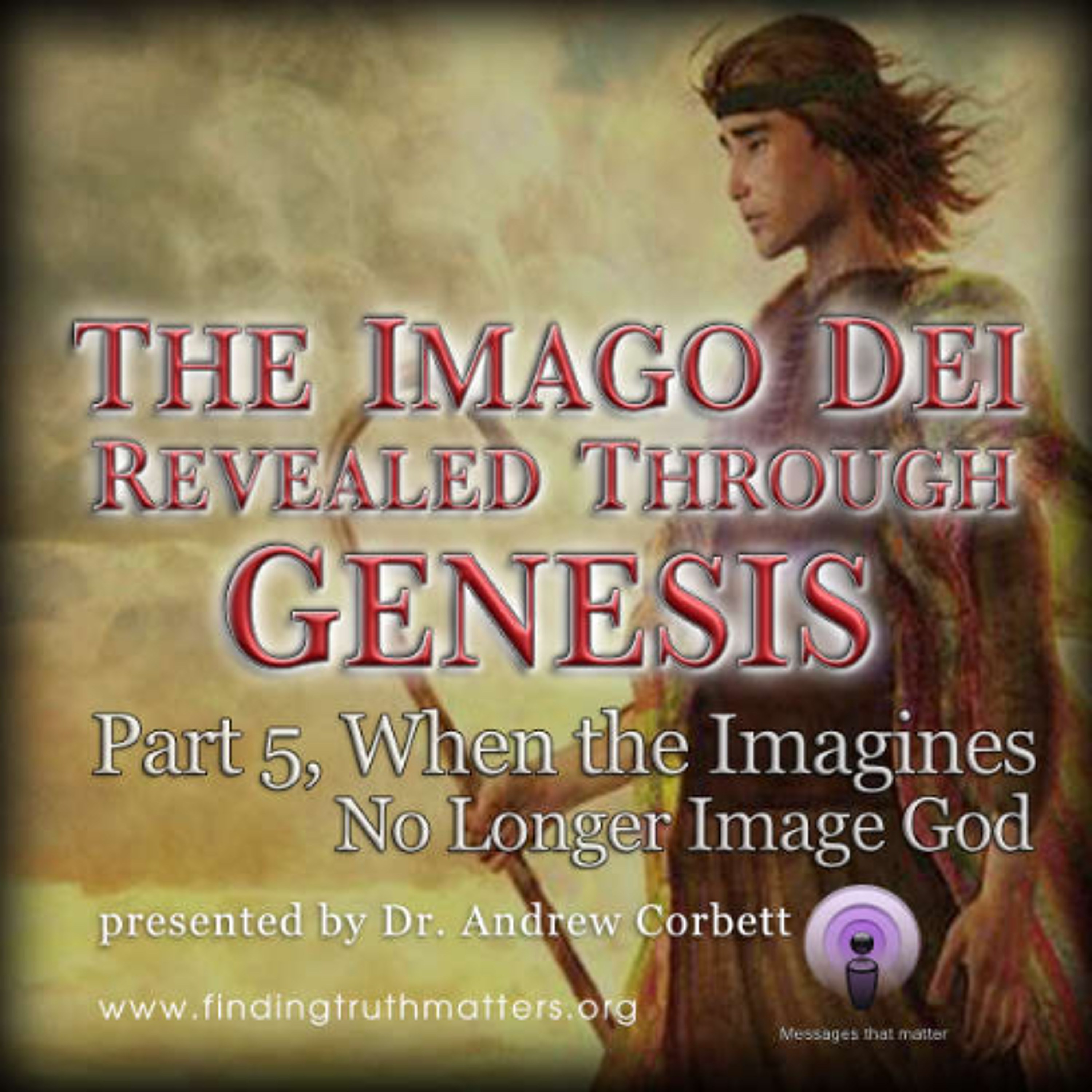 The Imago Dei Revealed Through The Book of Genesis, Part 5 - When the Imagines No Longer Image God episode artwork