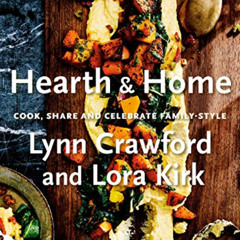 [ACCESS] PDF 💏 Hearth & Home: Cook, Share, and Celebrate Family-Style by  Lynn Crawf