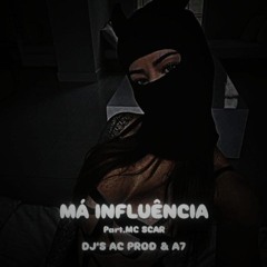 MÁ INFLUENCIA -Part MC SCAR - DJ´S AC PROD & A7