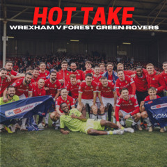 HOT TAKE | Wrexham v Forest Green Rovers